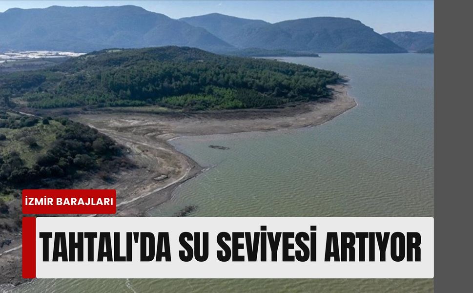 Tahtalı'da son durum! İzmir barajları doluyor mu?