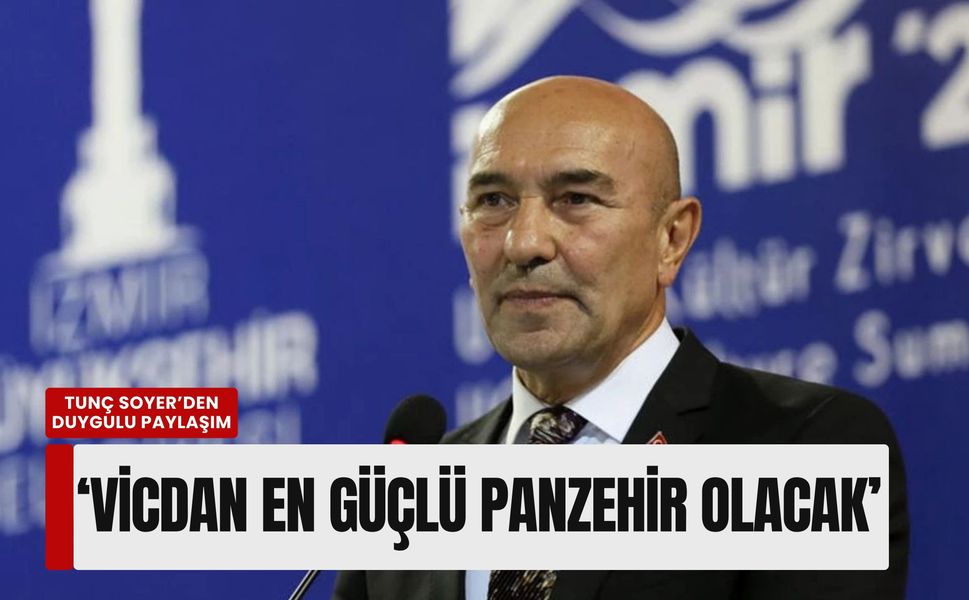 Tunç Soyer cezaevinden seslendi: Vicdan en güçlü panzehir olacak