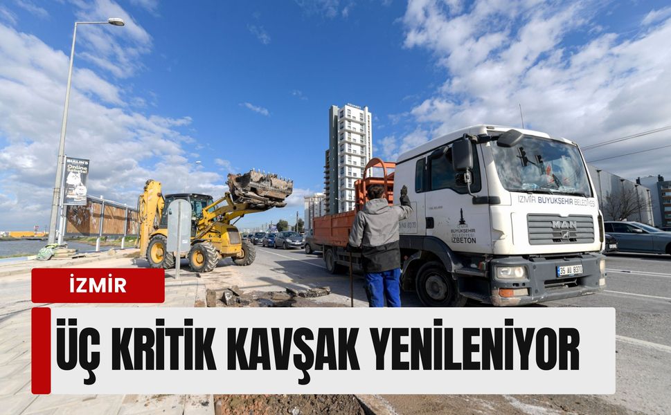 İzmir trafiğine üç kritik müdahale: Çiğli ve Gaziemir’de kavşaklar yenileniyor
