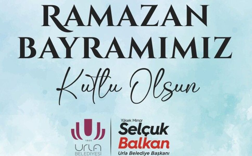 Urla Belediye Başkanı Selçuk Balkan'dan Ramazan Bayramı kutlaması