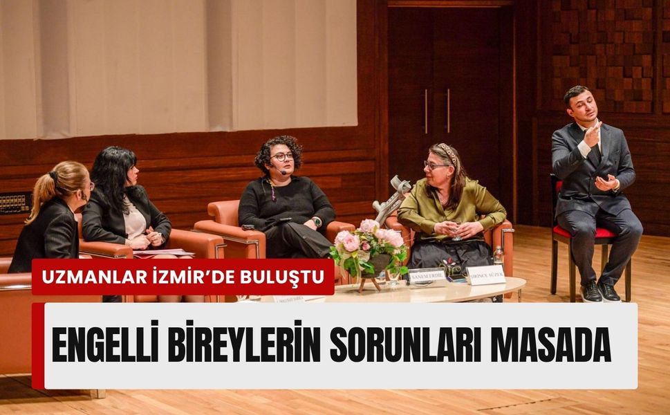 Uzmanlar İzmir’de buluştu: Engelli bireylerin sorunları masada