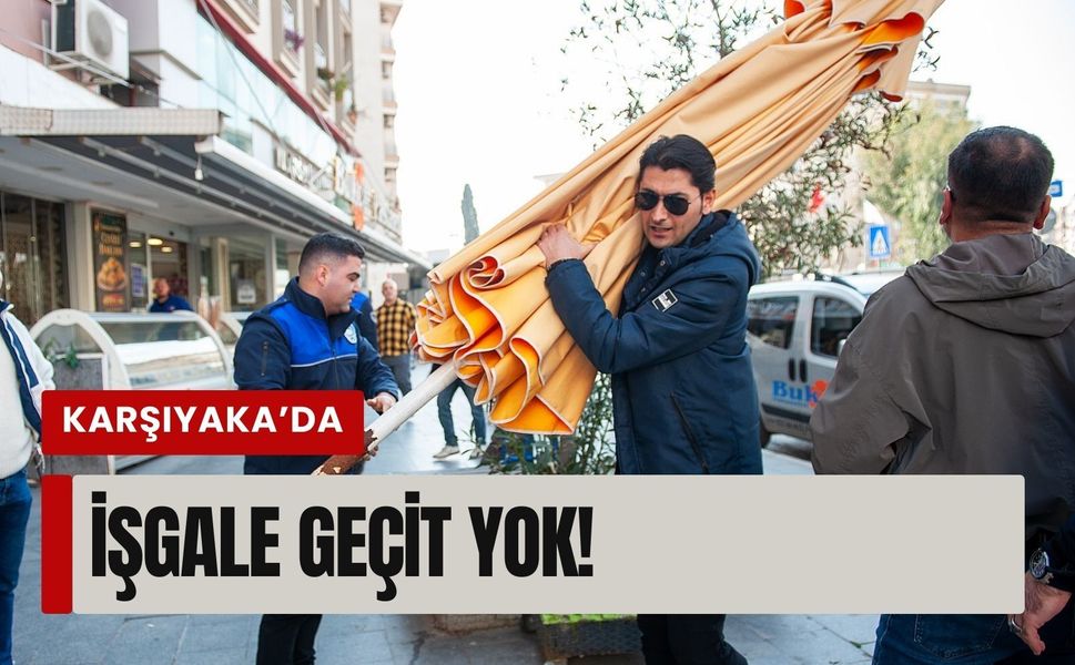 Karşıyaka’da işgale geçit yok!