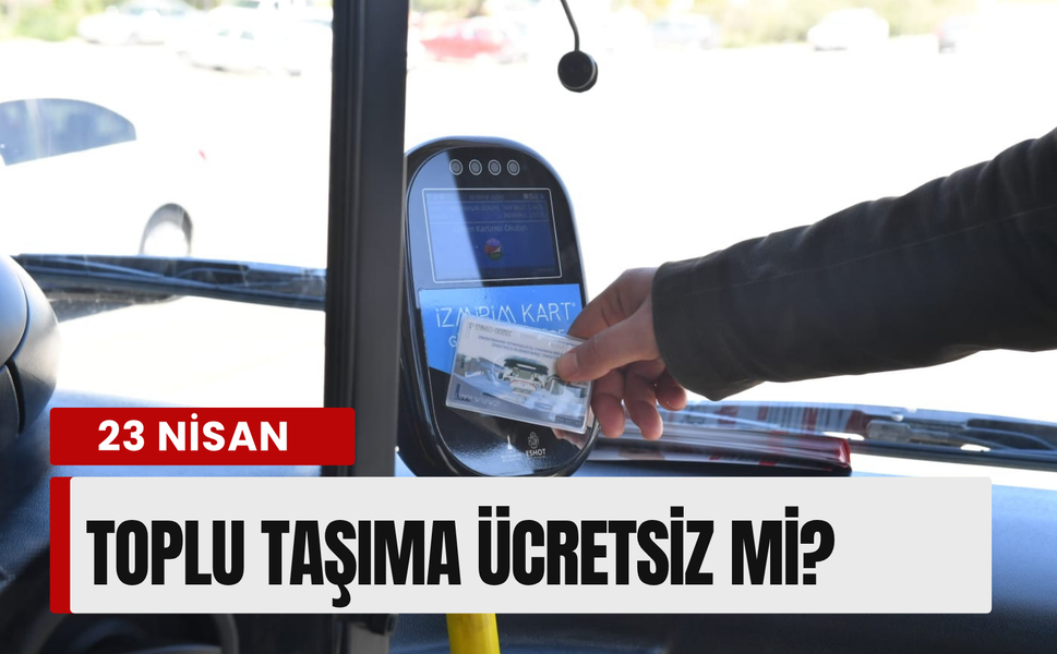 İzmir’de 23 Nisan’da ulaşım ücretsiz mi?
