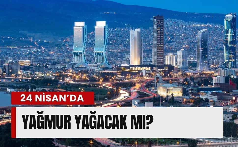 İzmir’de 24 Nisan hava durumu: Yağmur yağacak mı?