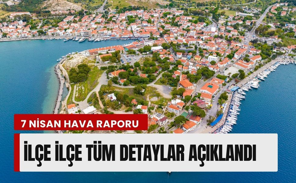 İzmir için 7 Nisan hava raporu: İlçe ilçe tüm detaylar açıklandı