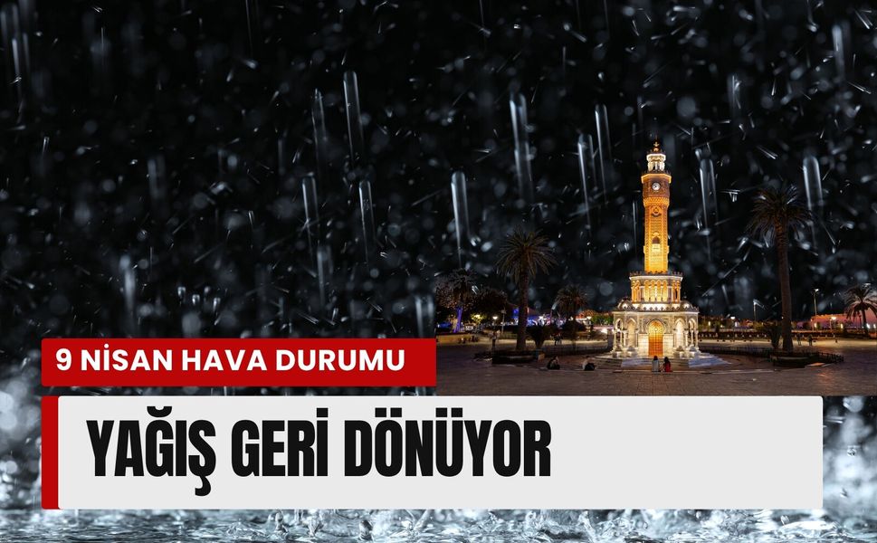 İzmir’de 9 Nisan hava durumu: Yağış geri dönüyor