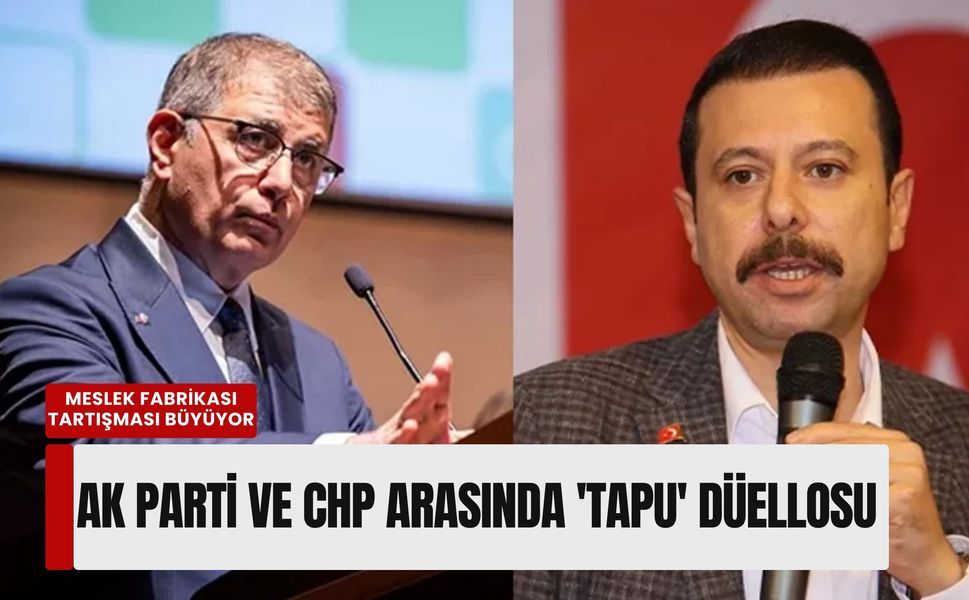 Meslek Fabrikası tartışması büyüyor: AK Parti ve CHP arasında 'tapu' düellosu