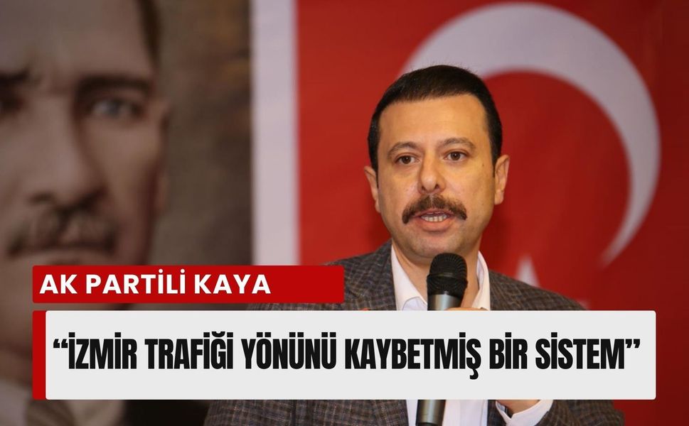 AK Partili Kaya'dan trafik eleştirisi: İzmir trafiği yönünü kaybetmiş bir sistem