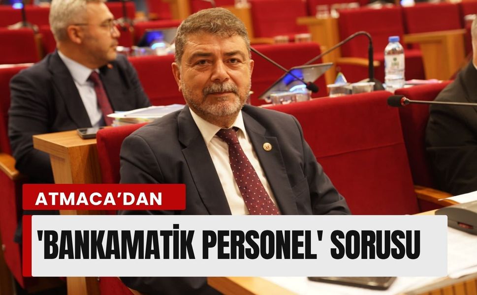 AK Partili Atmaca’dan Gaziemir’de 'bankamatik personel' sorusu