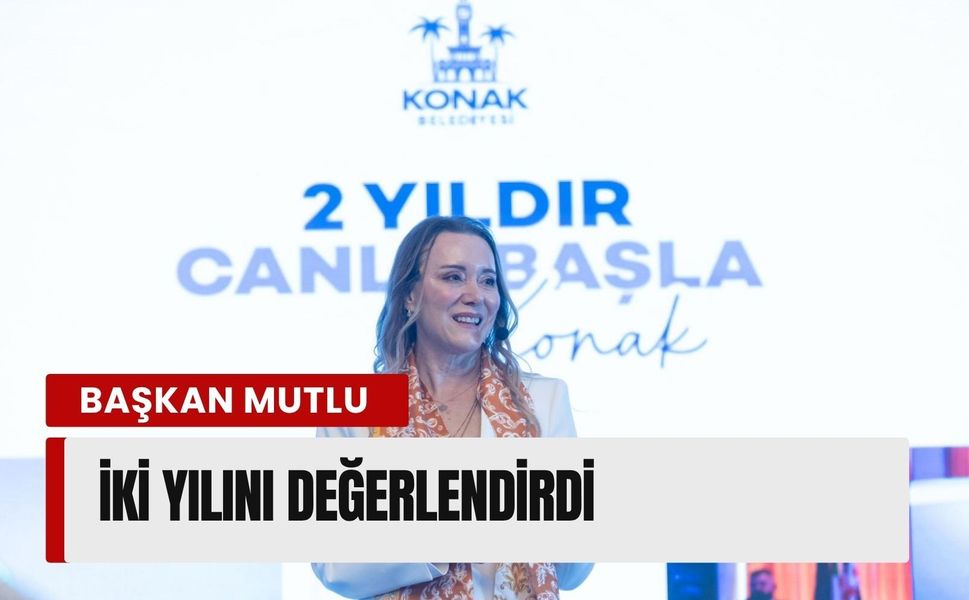 Konak’ta iki yıllık hizmet dönemi: Mutlu’dan kapsamlı değerlendirme