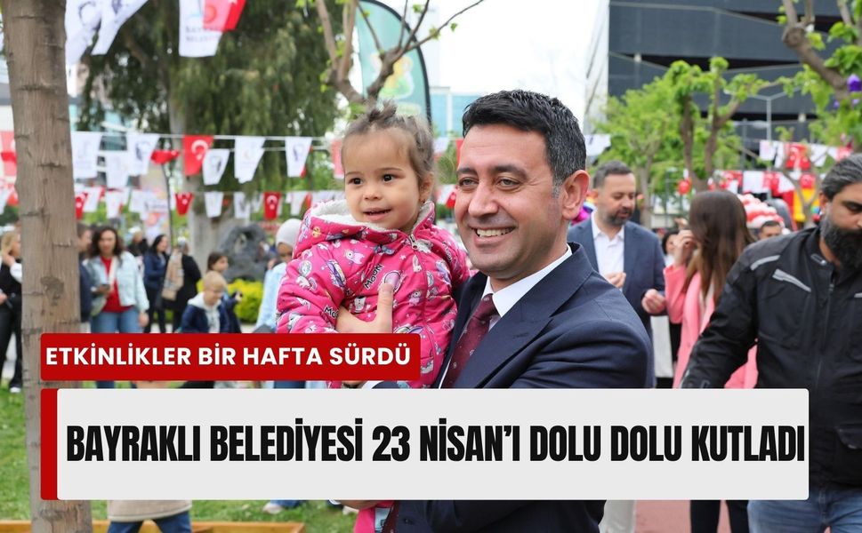 Bayraklı Belediyesi 23 Nisan’ı dolu dolu kutladı