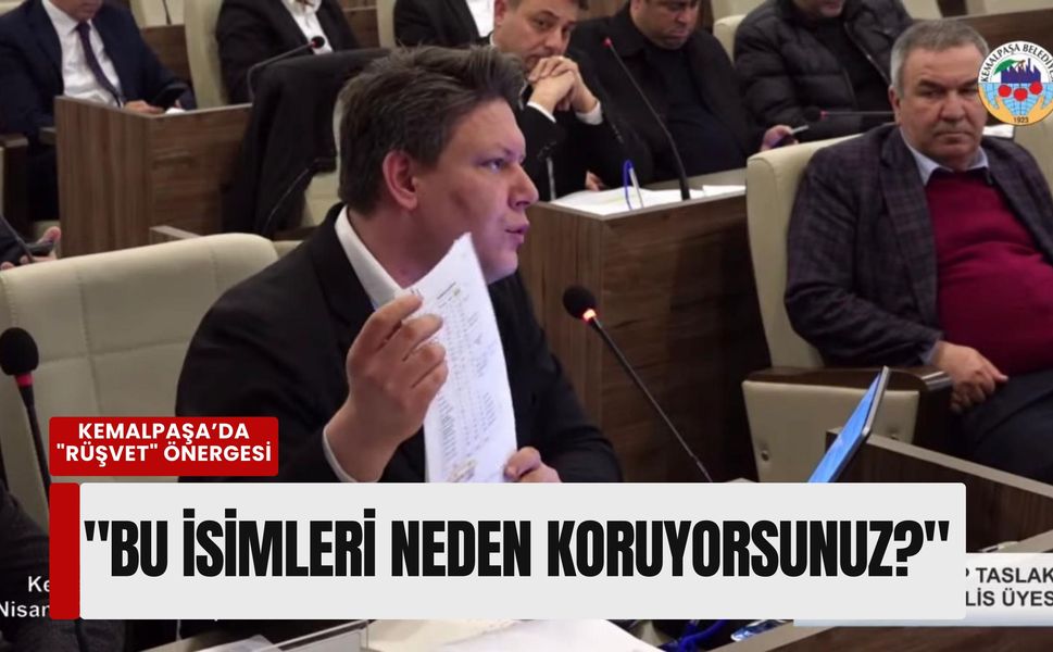 Kemalpaşa’da 'rüşvet' önergesi: 'Bu isimleri neden koruyorsunuz?'