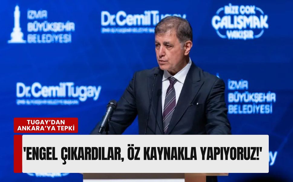 Başkan Tugay’dan Ankara’ya 'Kredi' tepkisi: 'Engel çıkardılar, öz kaynakla yapıyoruz!'