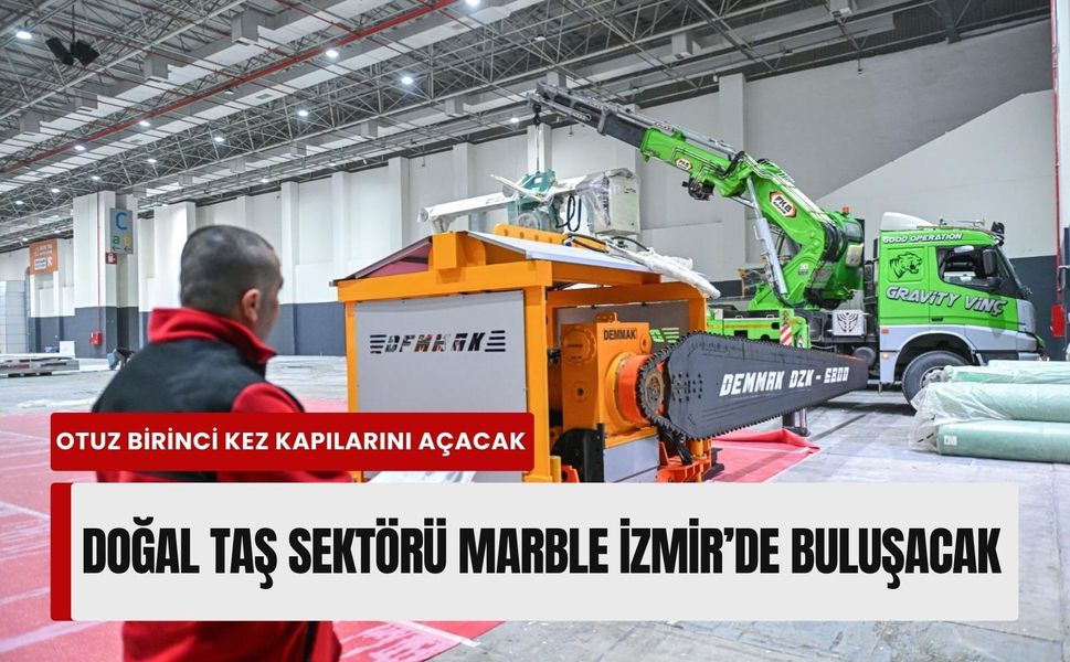 Doğal taş sektörü Marble İzmir’de buluşacak