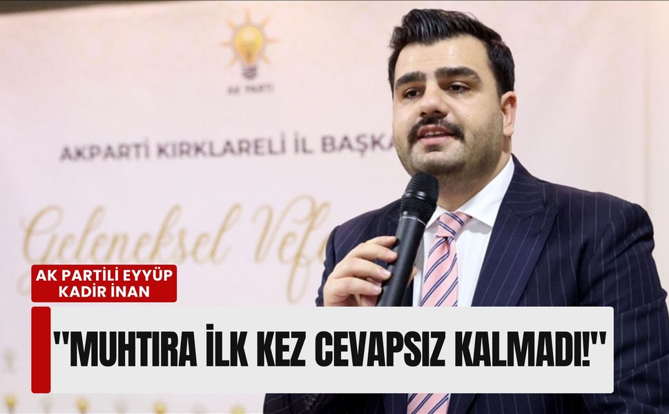 AK Partili Eyyüp Kadir İnan: 'Muhtıra ilk kez cevapsız kalmadı!'