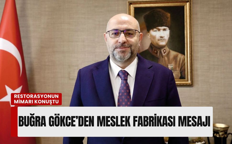 Restorasyonun mimarı konuştu: Buğra Gökce’den Meslek Fabrikası mesajı