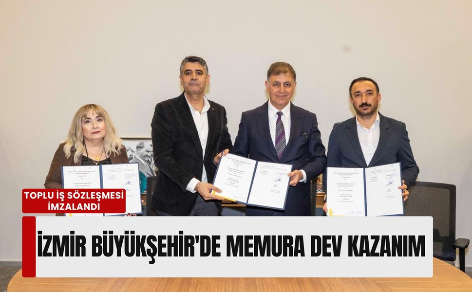 İzmir Büyükşehir'de memura dev kazanım: Toplu iş sözleşmesi imzalandı