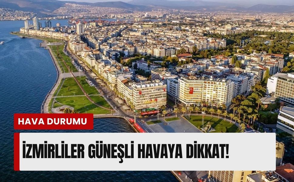 İzmir'de 19 Nisan Pazar hava durumu: Güneşli hava yerini bulutlara bırakıyor