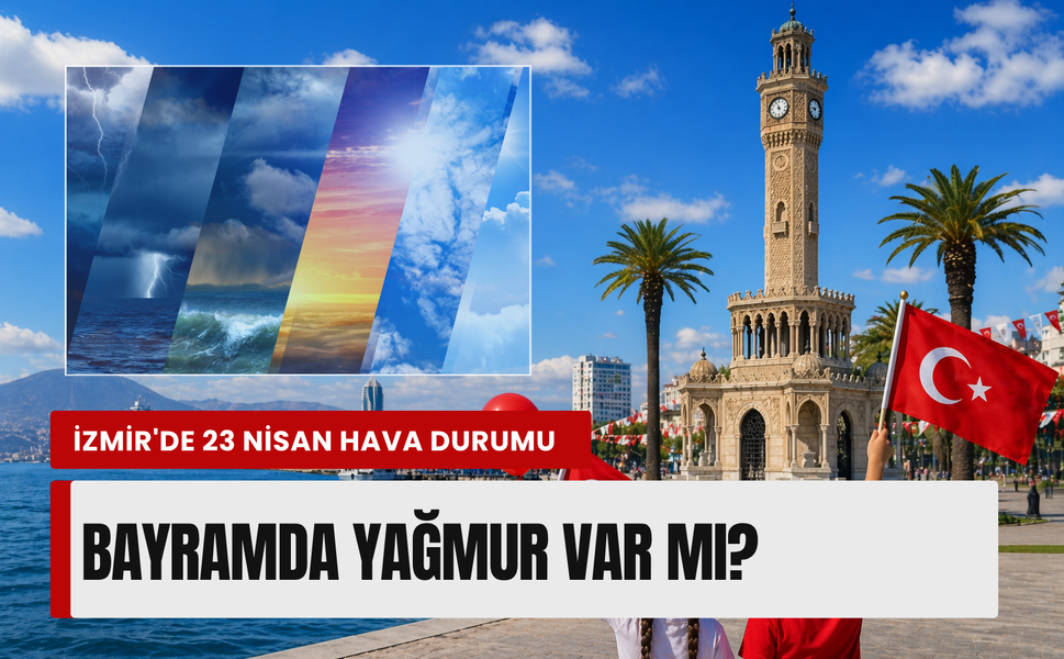 İzmir'de 23 Nisan Perşembe hava durumu nasıl olacak? Resmi tatilde planlara dikkat!