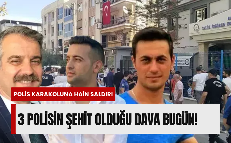 İzmir’de 3 polisin şehit olduğu dava bugün başlıyor! 13 sanık hakim karşısında