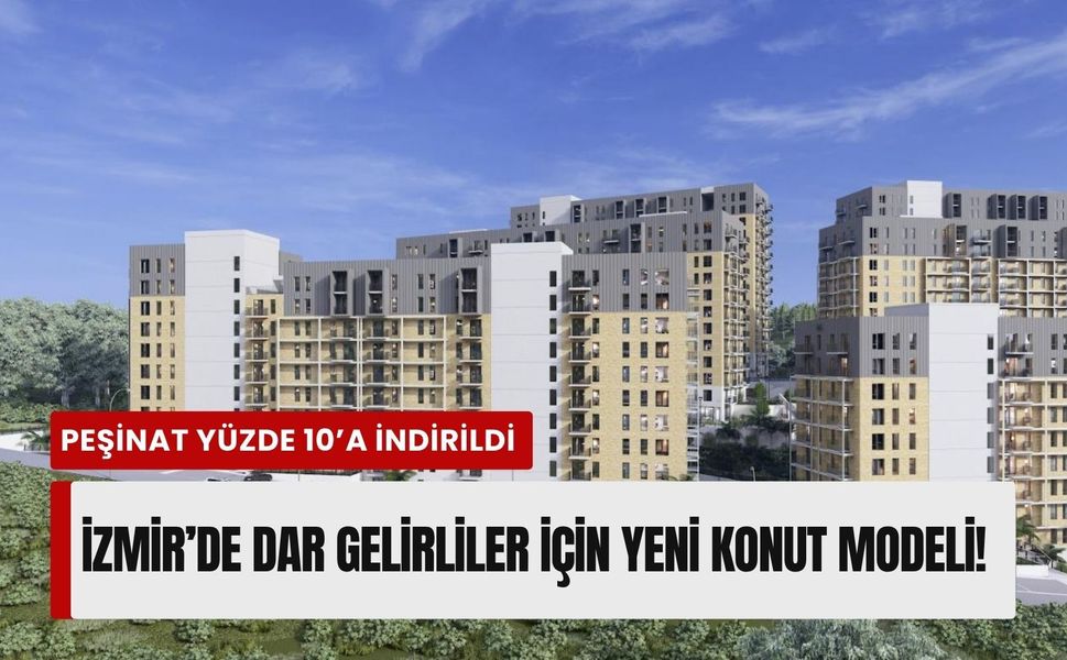 İzmir’de dar gelirliler için yeni konut modeli!