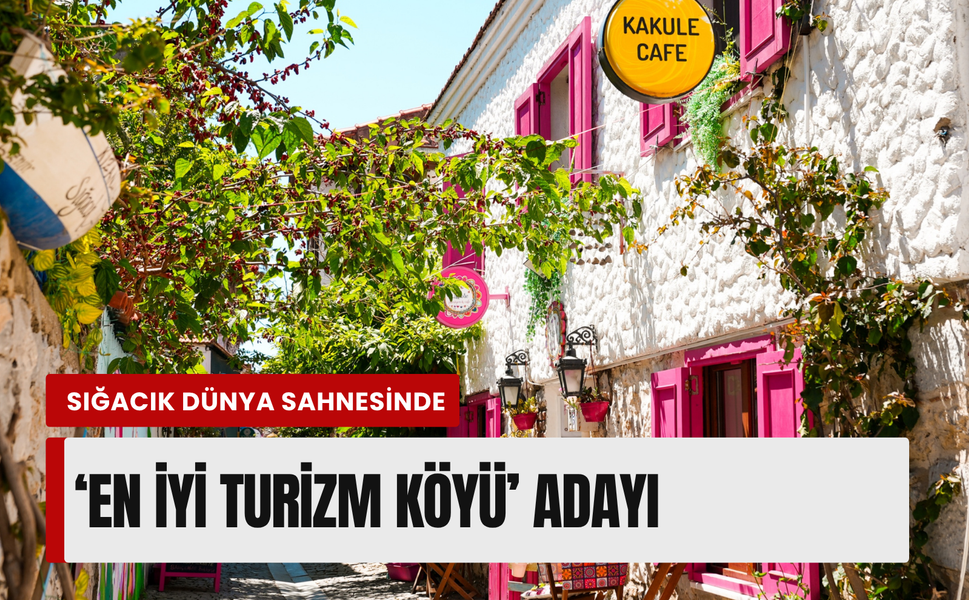 İzmir’den BM’nin en iyi turizm köyleri listesine aday!