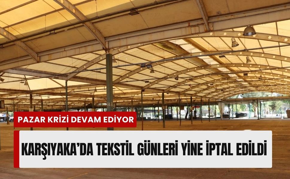 Karşıyaka’da pazar krizi devam ediyor: Tekstil günleri yine iptal edildi