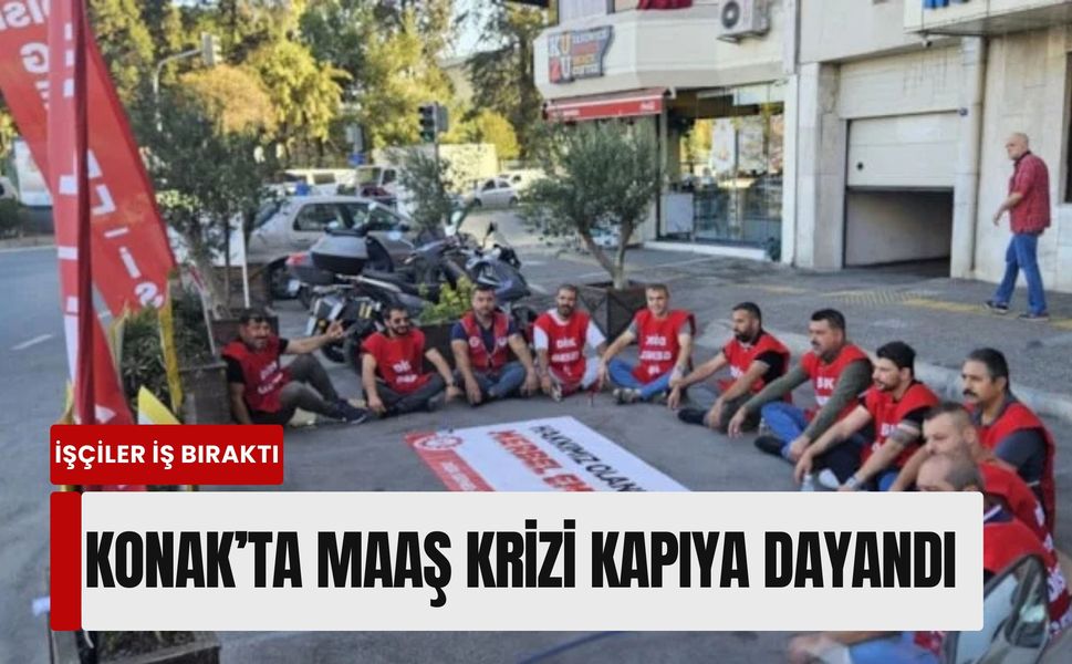 Konak’ta maaş krizi kapıya dayandı: İşçiler iş bıraktı