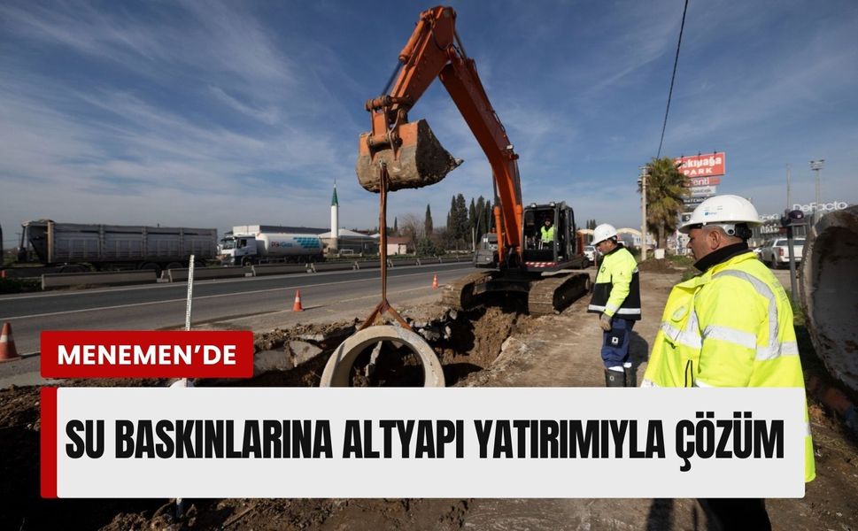 Menemen Türkelli’de su baskınlarına altyapı yatırımıyla çözüm