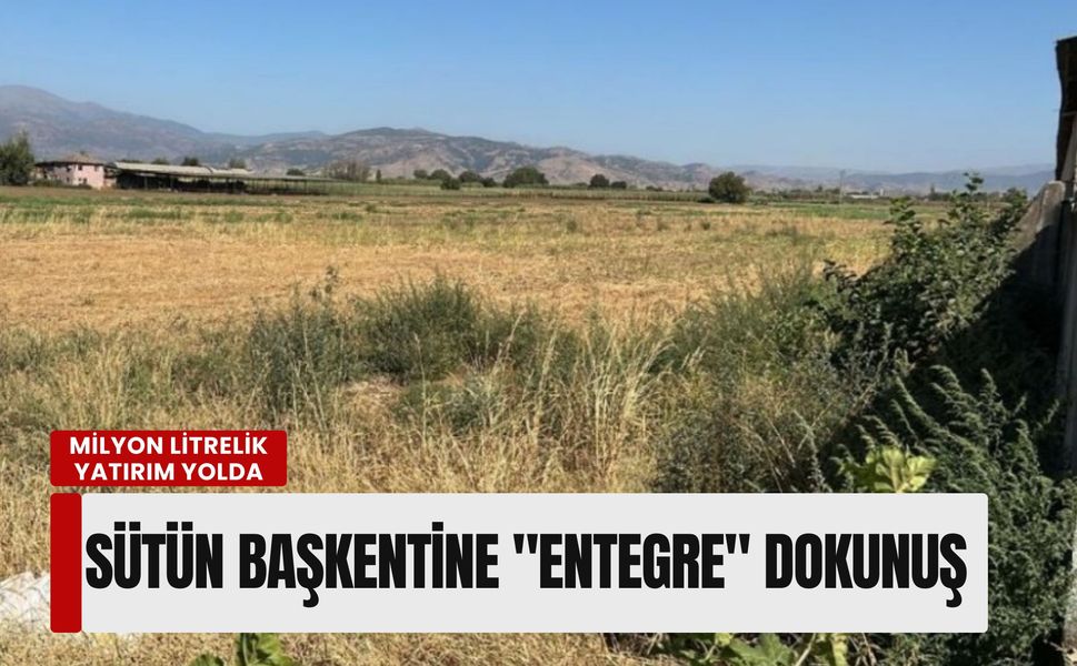Sütün başkentine 'entegre' dokunuş: Milyon litrelik yatırım yolda