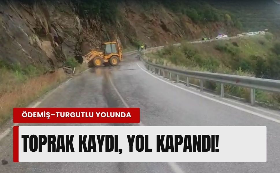 Ödemiş–Turgutlu yolunda korkutan anlar: Toprak kaydı, yol kapandı!