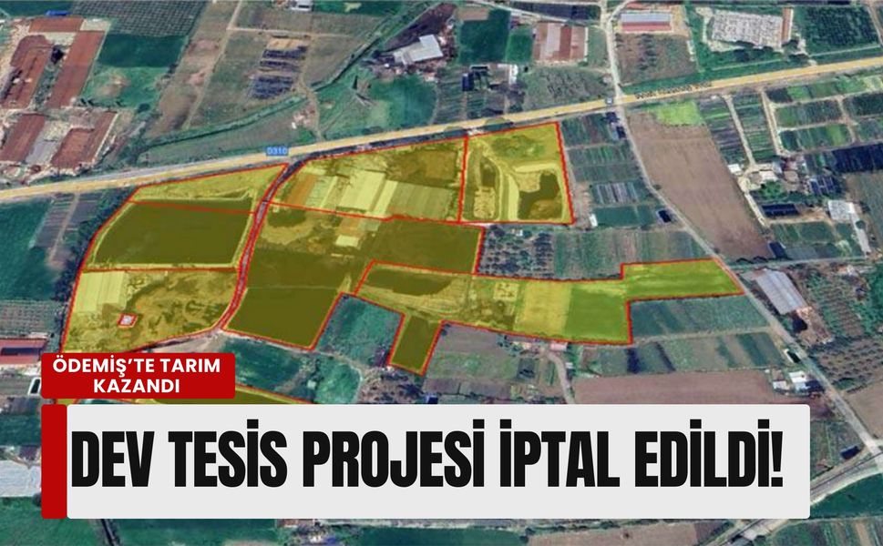 Ödemiş’te tarım kazandı: 'Büyükova' engeline takılan dev tesis projesi iptal edildi!