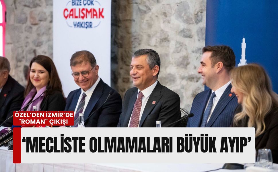 Özgür Özel’den İzmir’de 'Roman' çıkışı: 'Mecliste temsil edilmemeleri büyük ayıp'