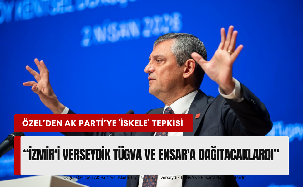 Özgür Özel’den İzmir'de Vakıflar çıkışı: 'Çivi kadar izi varsa el koyacaklar'