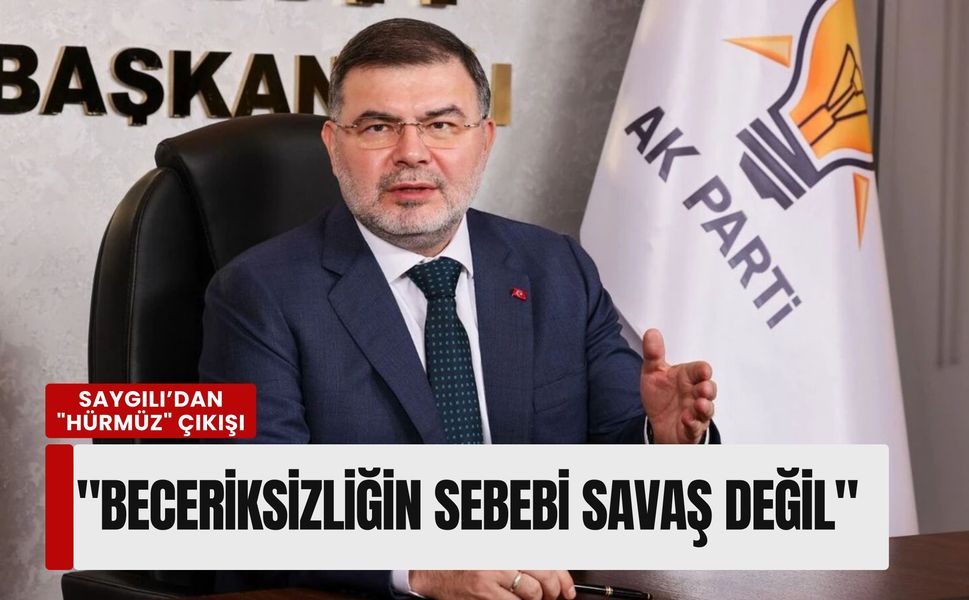 Saygılı’dan 'Hürmüz' çıkışı: 'Beceriksizliğin sebebi savaş değil, CHP belediyeciliği!'