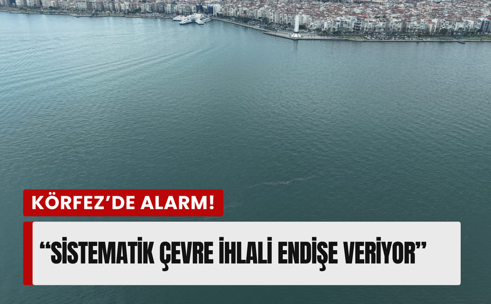 Körfez’de 13. alarm: Kirlilik zinciri kırılamıyor!