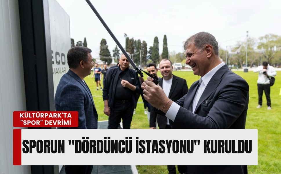 Kültürpark'ta 'spor' devrimi: Sporun 'dördüncü istasyonu' kuruldu