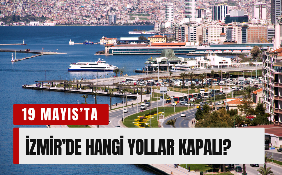 19 Mayıs İzmir’de trafiğe kapatılacak yollar açıklandı