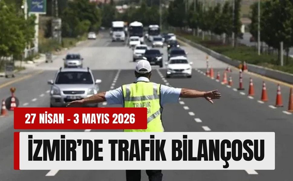 İzmir’de trafik bilançosu (27 Nisan - 3 Mayıs 2026)