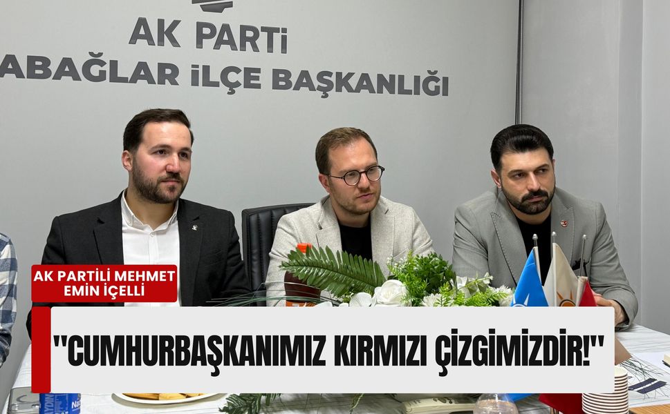 AK Partili İçelli: 'Cumhurbaşkanımız kırmızı çizgimizdir!'