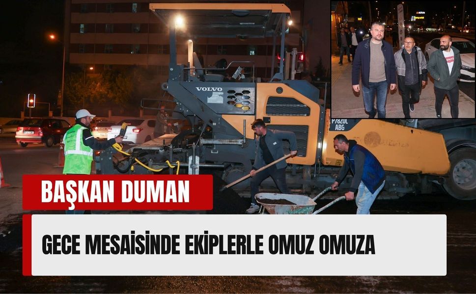 Başkan Duman'dan gece mesaisi