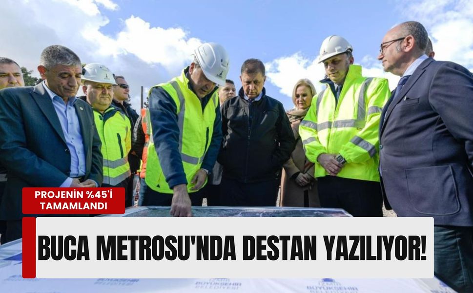 Projenin %45'i tamamlandı: Buca Metrosu'nda destan yazılıyor!