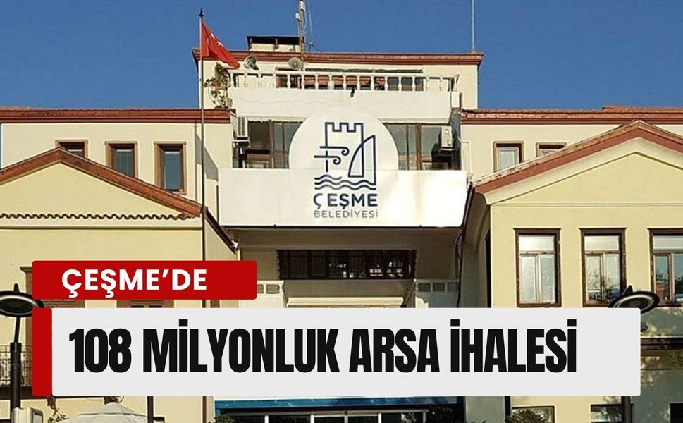 Çeşme’de 108 milyon liralık ihale: 4 arsa satılıyor