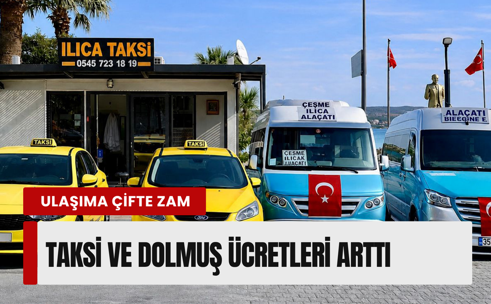 Çeşme’de ulaşıma çifte zam: Taksi ve dolmuş ücretleri arttı