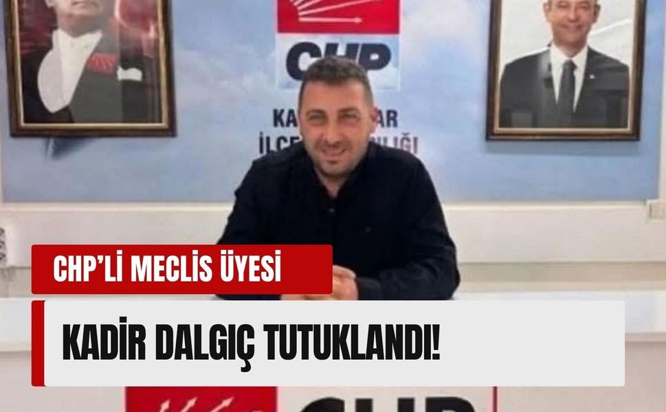 CHP'li meclis üyesi tutuklandı!