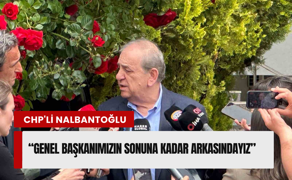 CHP'li Nalbantoğlu'ndan Kemal Kılıçdaroğlu'na destek!
