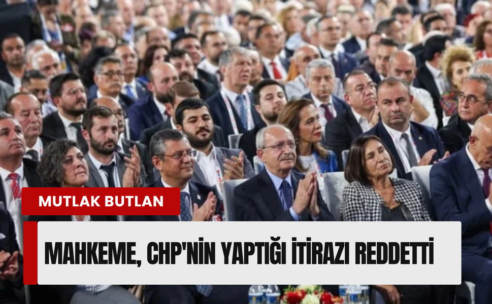 CHP'nin mutlak butlan itirazına ret!