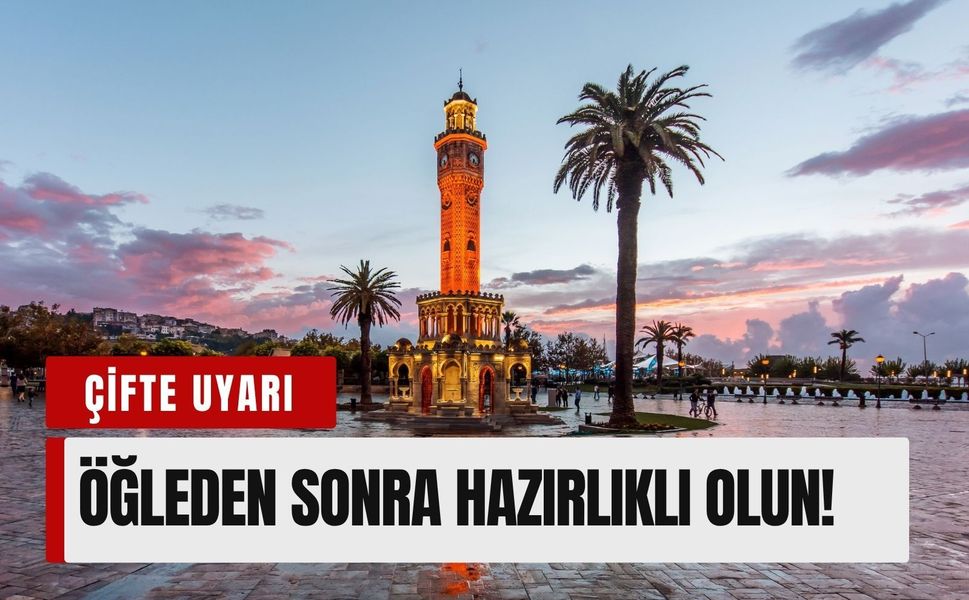 20 Mayıs İzmir’e çifte uyarı: Öğleden sonra hazırlıklı olun!