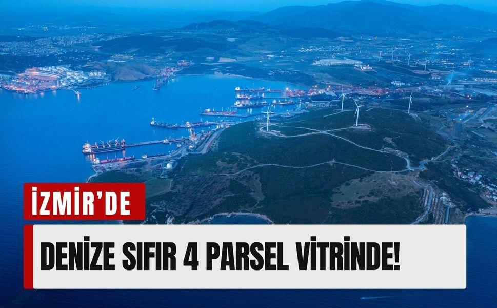 Yatırımcıların gözü İzmir’de: Denize sıfır 4 parsel vitrinde!