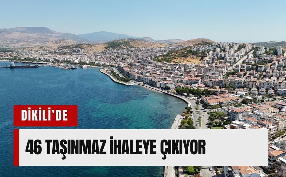 Dikili Belediyesi’nden 46 taşınmaz ihaleye çıkıyor